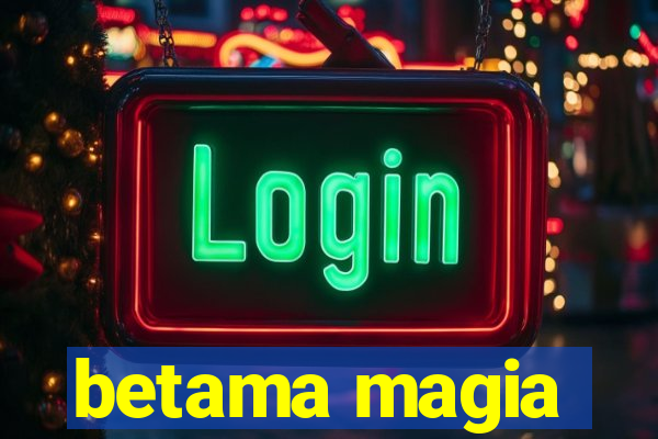 betama magia